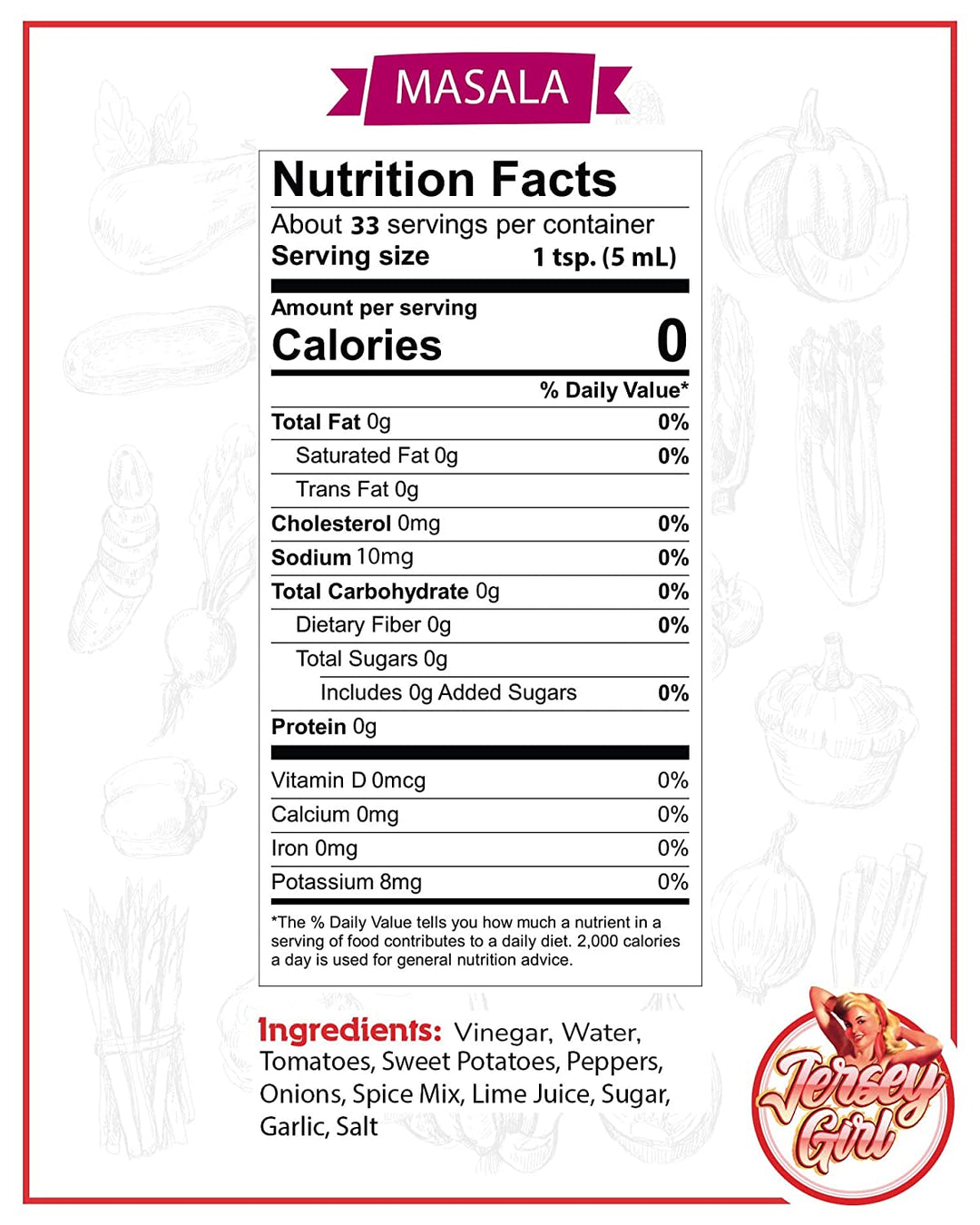 Jersey Girl Hot Sauce - Indian Masala Hot Sauce - Nutrition Label  Vinegar, Water, Tomatoes, Sweet Potatoes, Peppers, Indian Spice Mix, Onions, Lime Juice, Sugar, Garlic, Salt